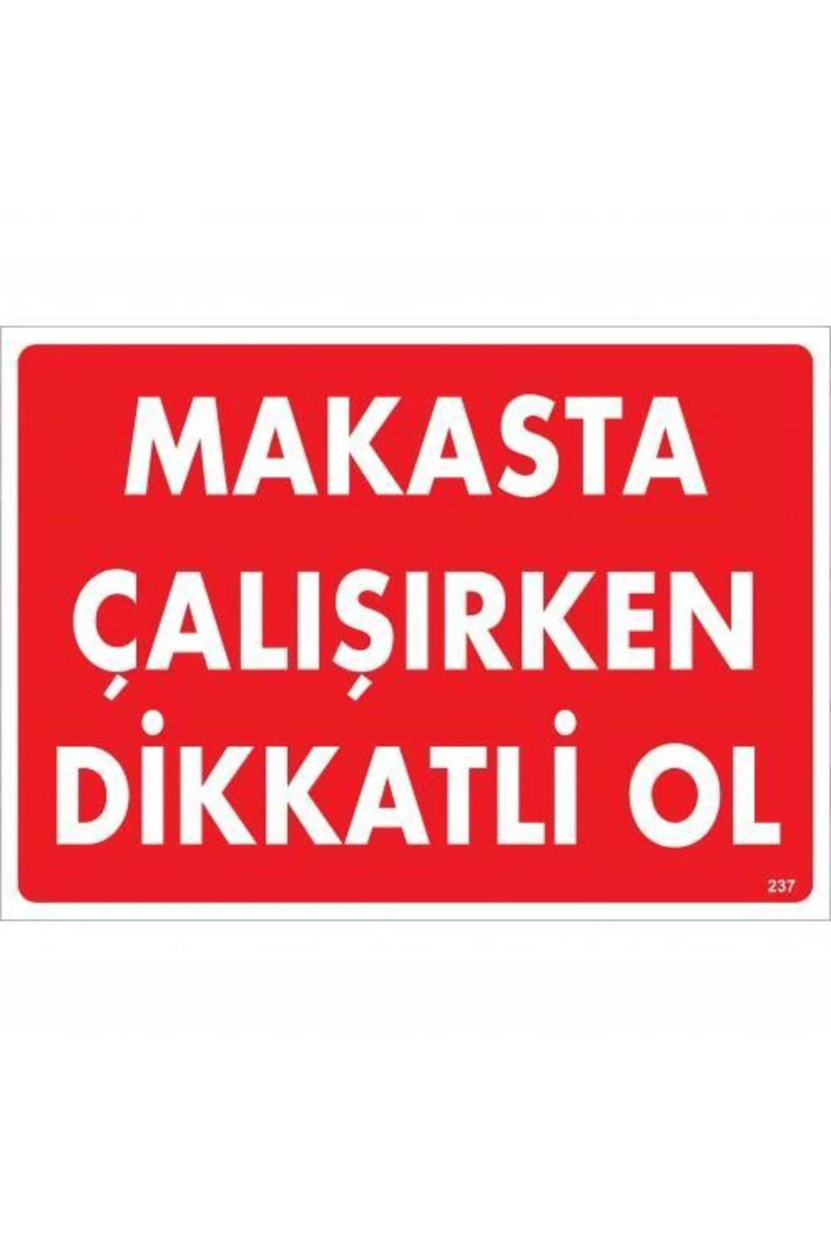 Makasta Çalışırken Dikkatli Ol Uyarı Levhası 25x35 KOD:237