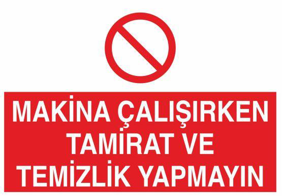 Makina Çalışırken Tamirat Ve Temizlik Yapmayın Uyarı Levhası Makina Çalışırken Tamirat Ve Temizlik Yapmayın Uyarı Levhası
