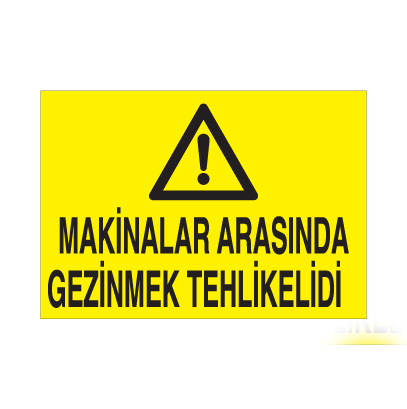Makinalara Arasında Gezinmek Tehlikelidir Uyarı Levhası Makinalara Arasında Gezinmek Tehlikelidir Uyarı Levhası