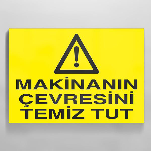 Makinanın Çevresini Temiz Tut Uyarı Levhası