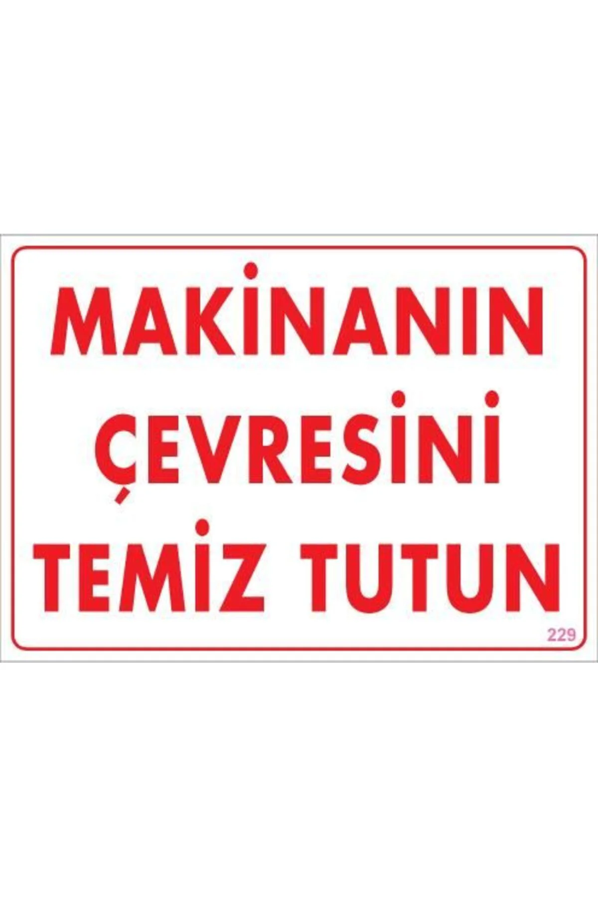 Makinanın Çevresini Temiz Tutun Uyarı Levhası 25x35 KOD: 229 Makinanın Çevresini Temiz Tutun Uyarı Levhası 25x35 KOD: 229