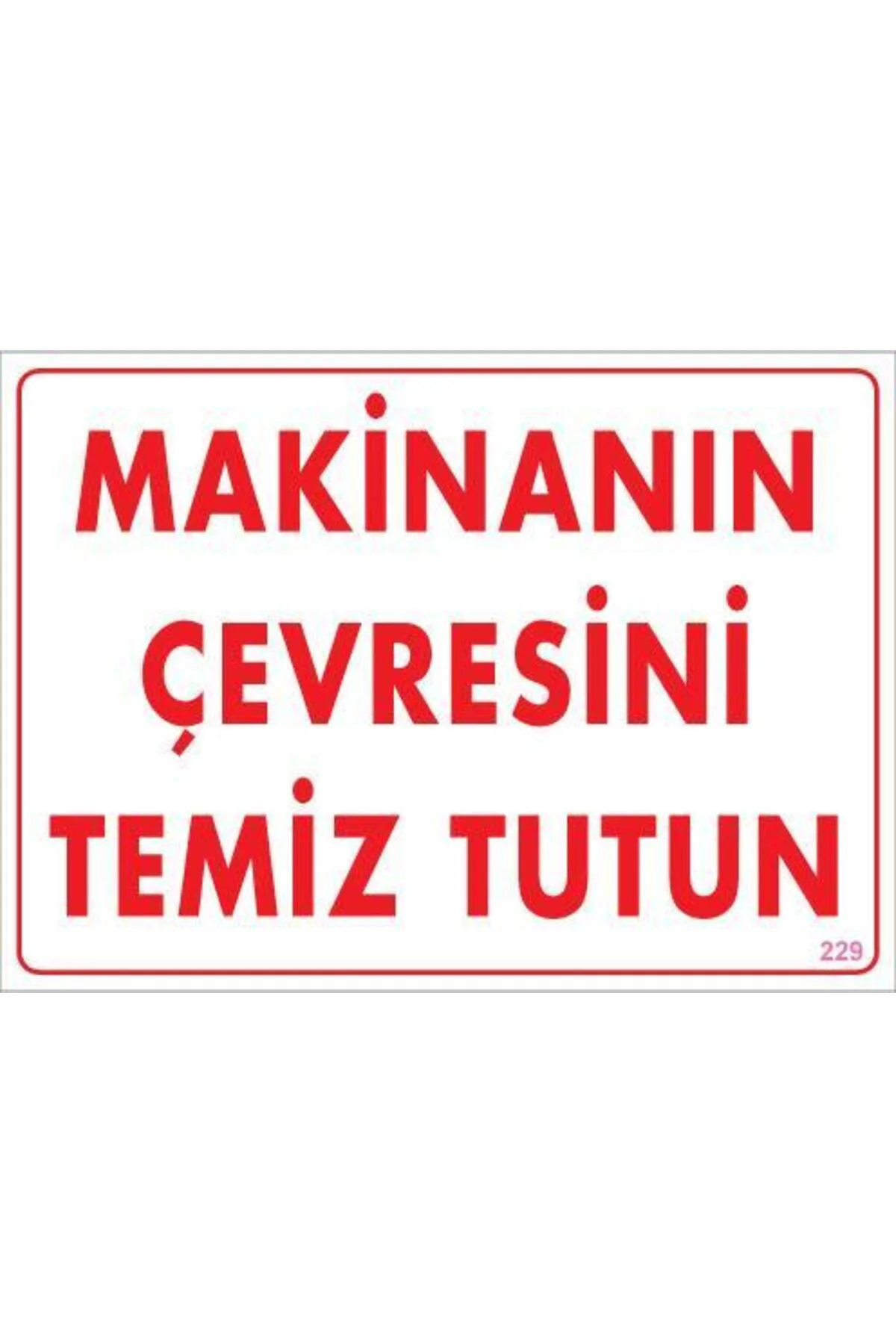 Makinanın Çevresini Temiz Tutun Uyarı Levhası 25x35 KOD: 229 Makinanın Çevresini Temiz Tutun Uyarı Levhası 25x35 KOD: 229