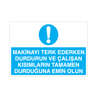 Makinayı Terk Ederken Durdurun Uyarı Levhası