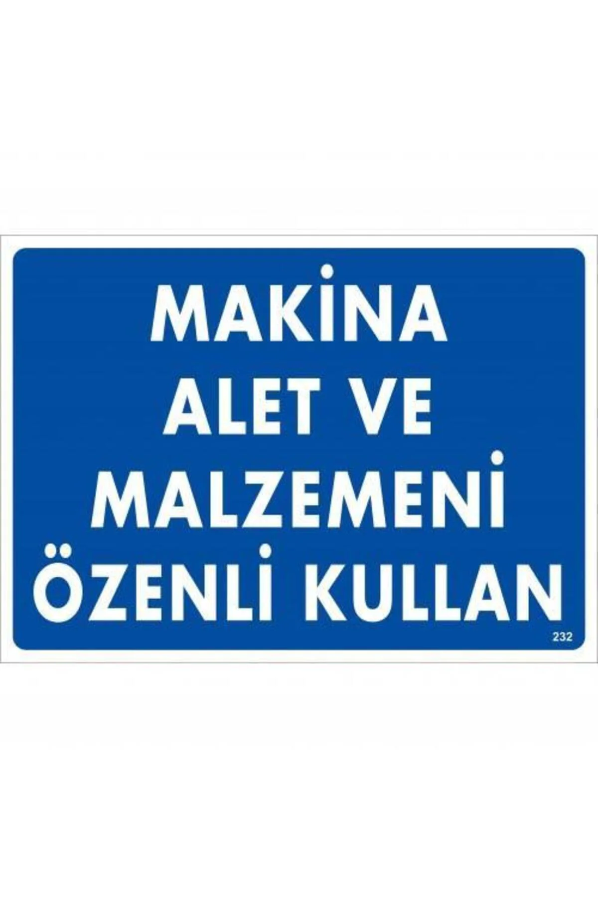 Makine Alet Ve Malzemeni Özenli Kullan Uyarı Levhası 25x35 KOD:23 Makine Alet Ve Malzemeni Özenli Kullan Uyarı Levhası 25x35 KOD:23