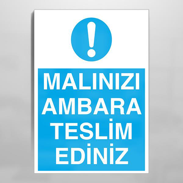 Malınızı Ambara Teslim Ediniz Uyarı Levhası