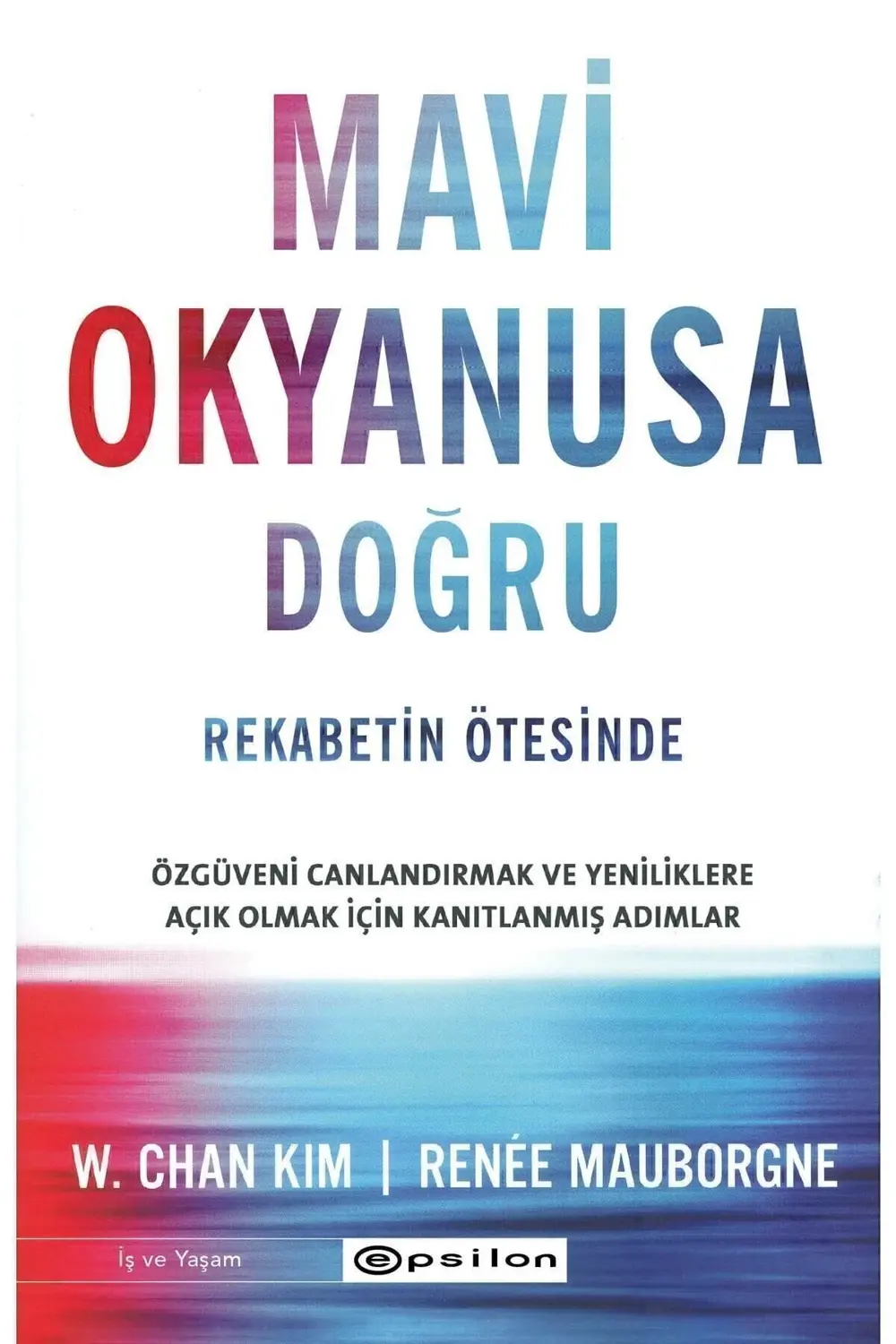 Mavi Okyanusa Doğru Rekabetin Ötesinde W. Chan Kim Renée Mauborgn