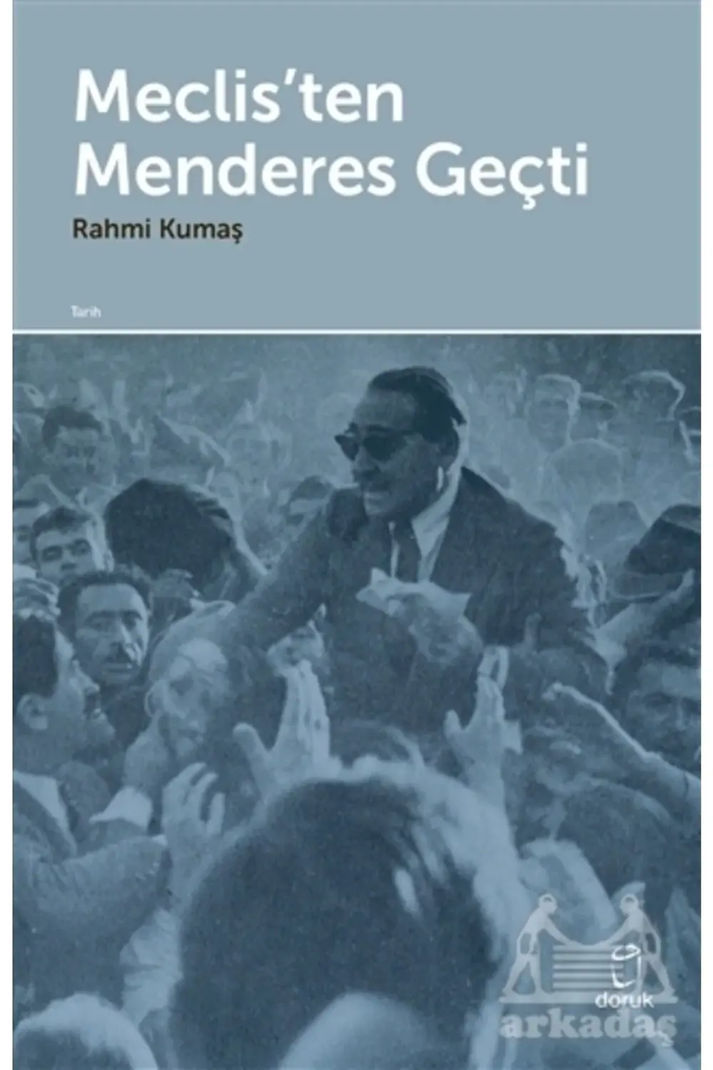 Meclis’ten Menderes Geçti - Rahmi Kumaş 9789755538990