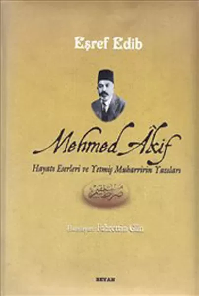 Mehmed Akif Hayatı Eserleri ve Yetmiş Muharririn Yazıları
