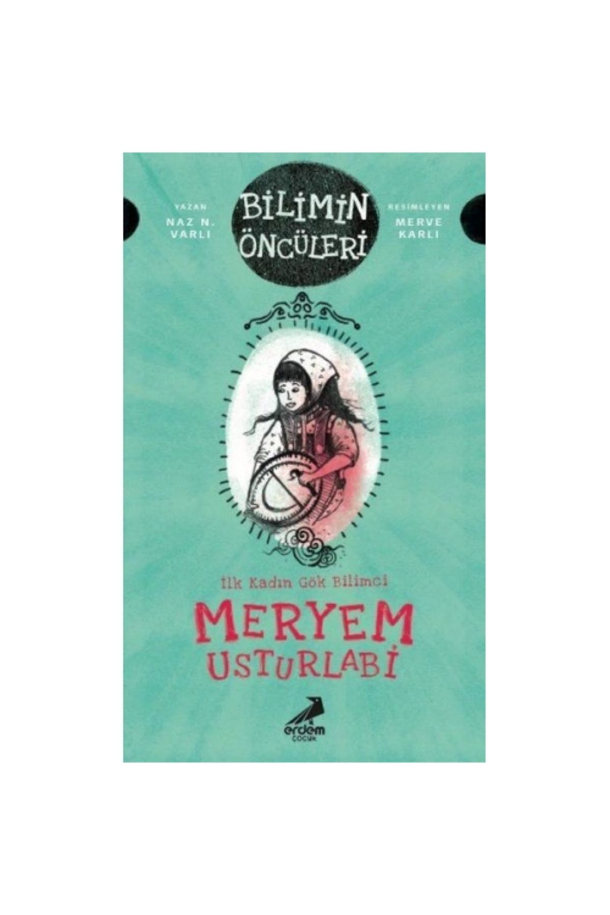 Erdem Çocuk Meryem Usturlabi - İlk Kadin Gök Bilimci
