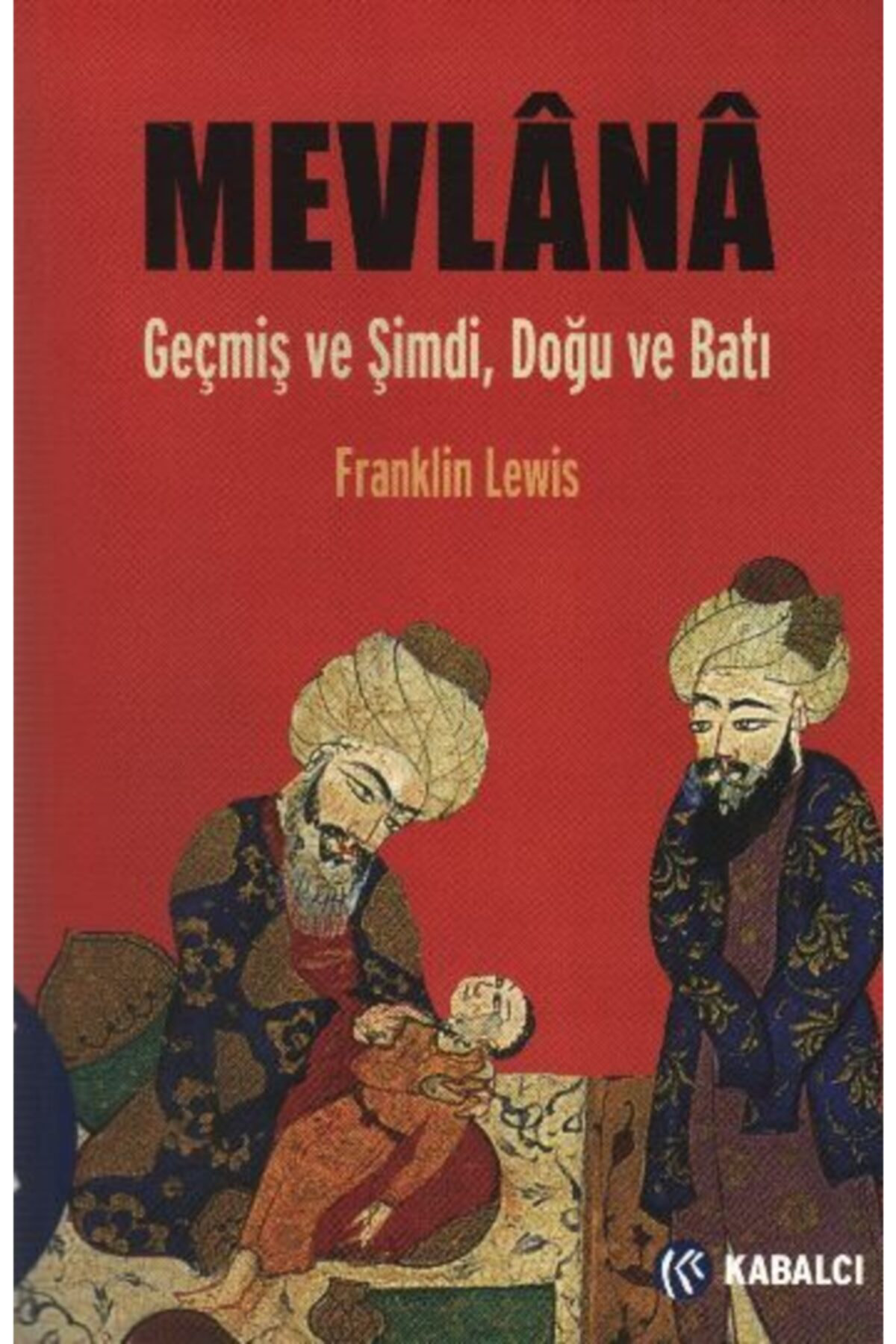 Mevlana Geçmiş Ve Şimdi Doğu Ve Batı - Franklin Lewis