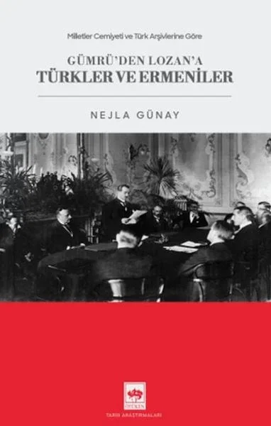 Milletler Cemiyeti ve Türk Arşivlerine Göre Gümrü'den Lozan'a Türkler ve Ermeniler Fiyatı, Yorumları ve Özellikleri
