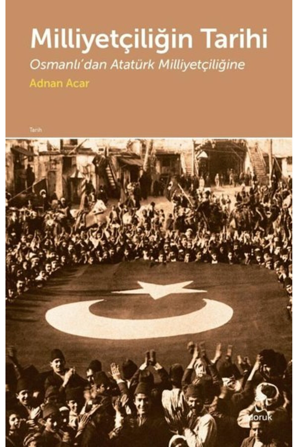 Milliyetçiliğin Tarihi-Osmanlı'dan Atatürk Milliyetçiliğine