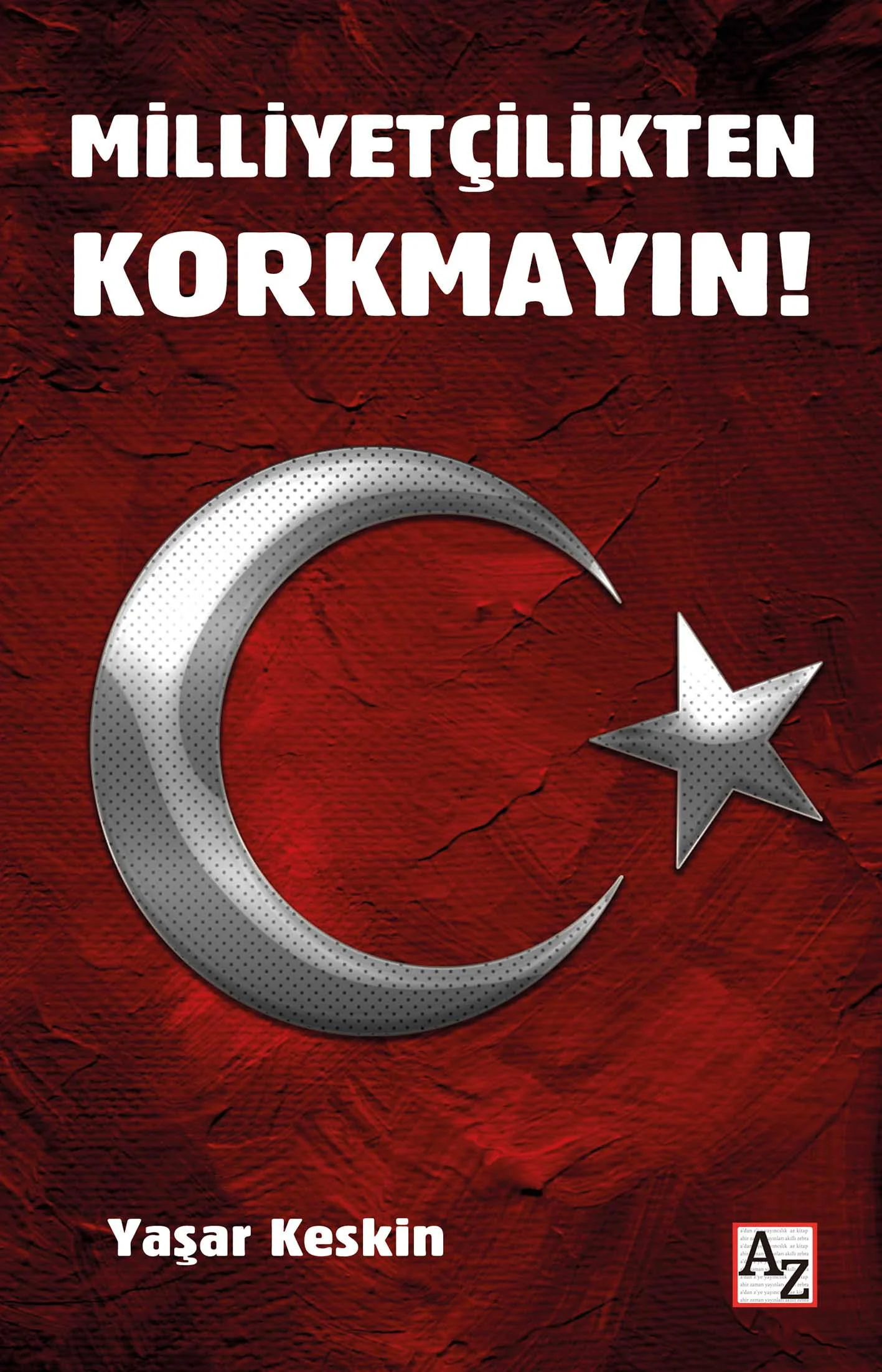 Milliyetçilikten Korkmayın! - Yaşar Keskin Milliyetçilikten Korkmayın! - Yaşar Keskin