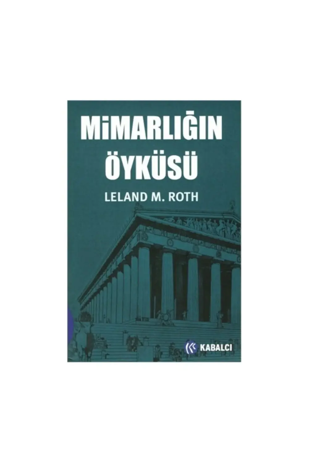 Mimarlığın Öyküsü Leland M. Roth