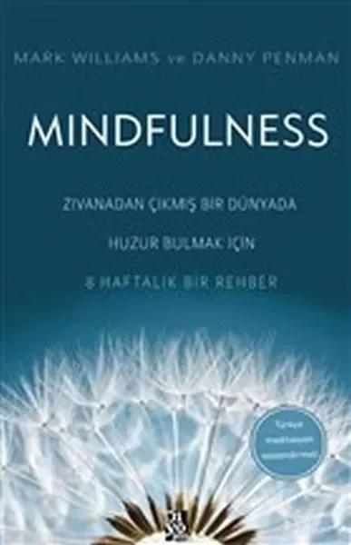 Mindfulness - Zıvanadan Çıkmış Bir Dünyada Huzur Bulmak İçin 8 Haftalık Bir Rehber