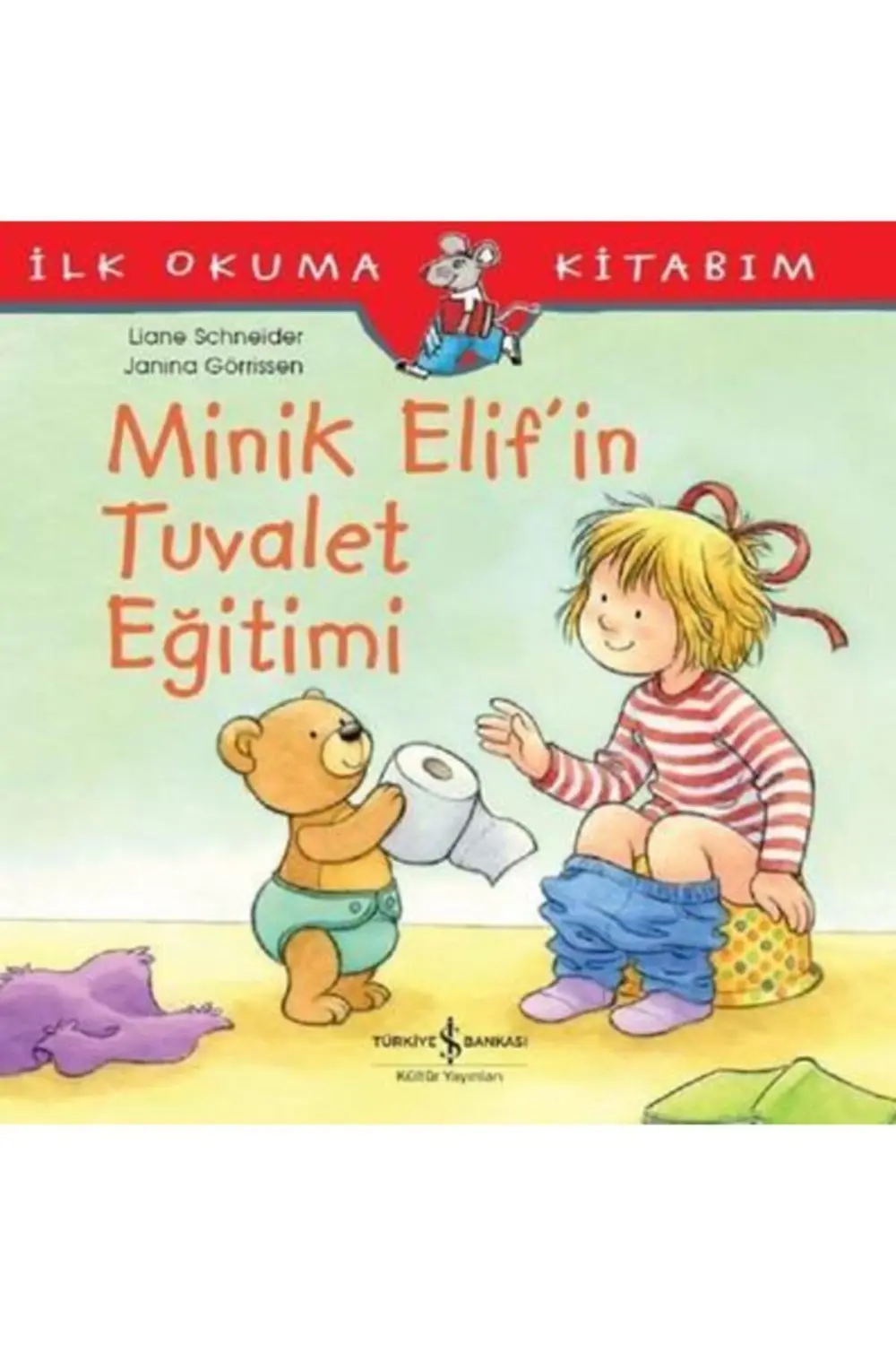 Minik Elif’in Tuvalet Eğitimi - Ilk Okuma Kitabım / Liane Schneid