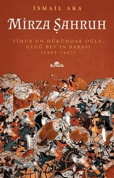 Mirza Şahruh: Timur'un Hükümdar Oğlu, Uluğ Bey'in Babası (1405 - 