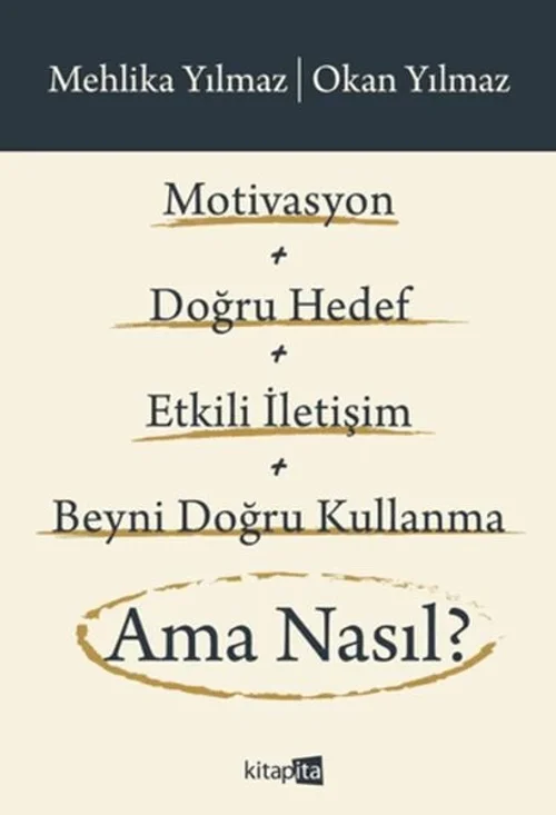 Motivasyon + Doğru Hedef + Etkili İletişim + Beyni Doğru Kullanma Ama Nasıl? Motivasyon + Doğru Hedef + Etkili İletişim + Beyni Doğru Kullanma Ama Nasıl?