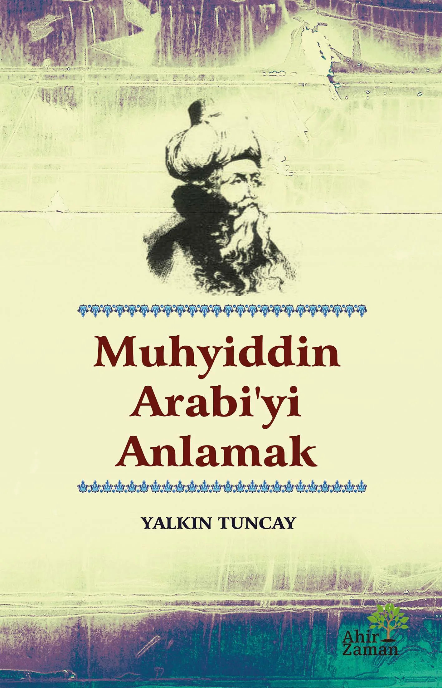 Muhyiddin Arabi’yi Anlamak-Yalkın Tuncay Muhyiddin Arabi’yi Anlamak-Yalkın Tuncay