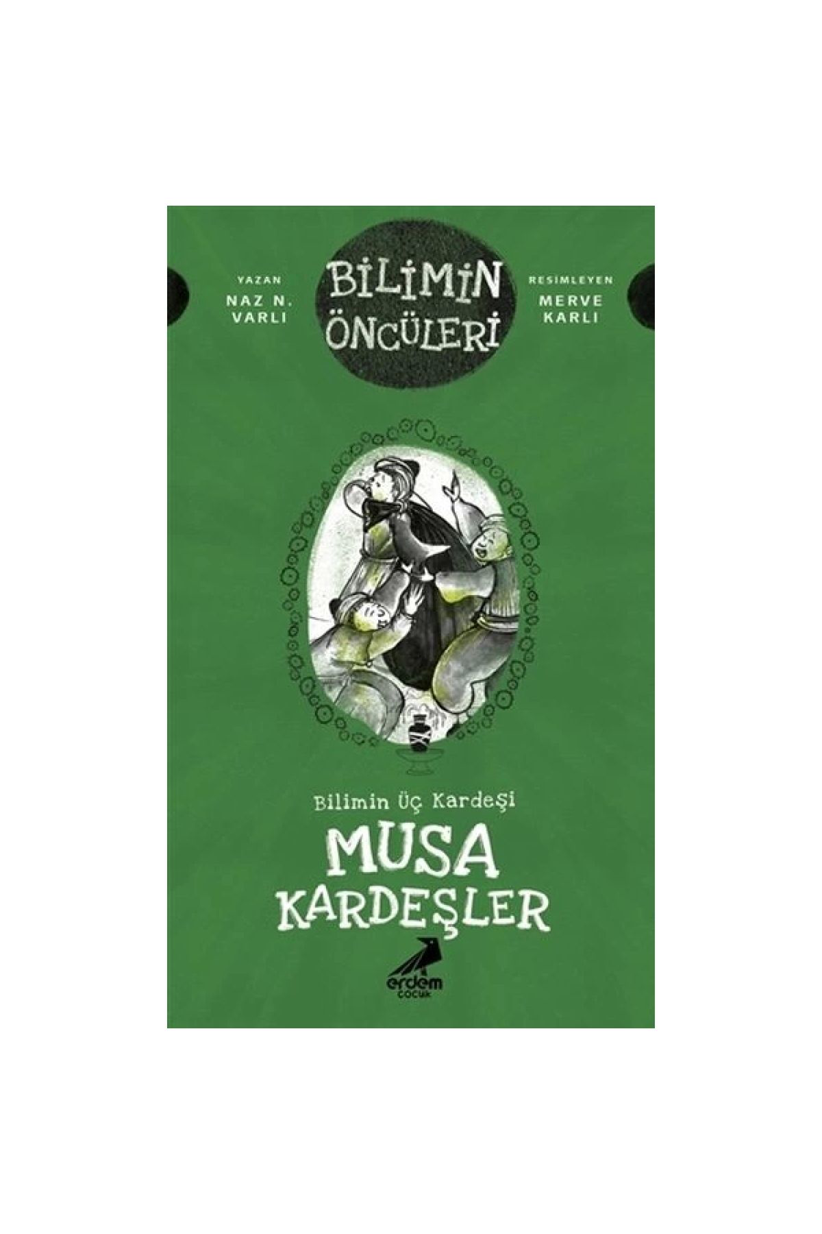 Erdem Çocuk Musa Kardeşler - Bilimin Üç Kardeşi, Naz N. Varli, , Musa Kardeşl