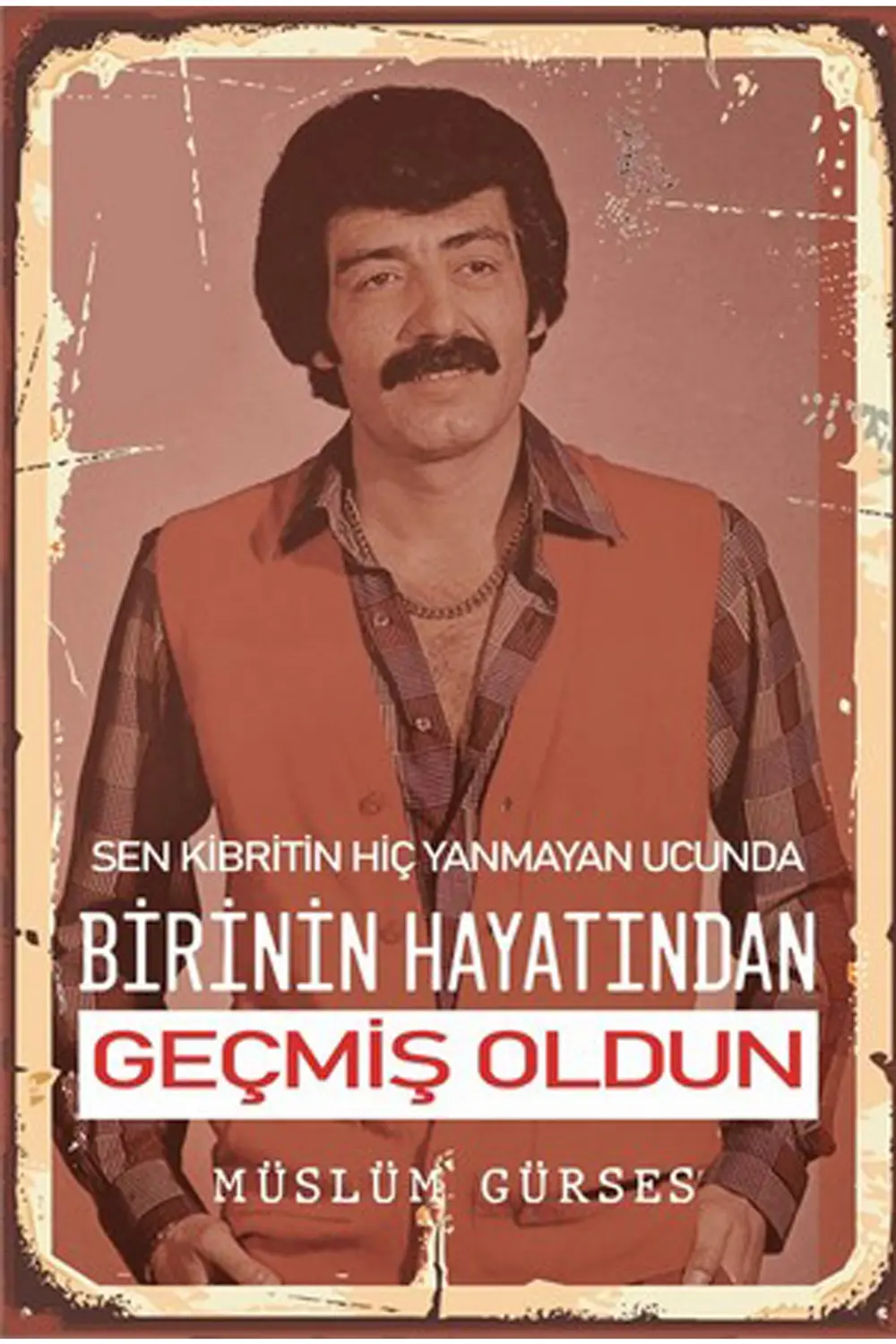 Müslüm Gürses Birinin Hayatından Geçmiş Oldun Retro Ahşap Poster Fiyatı, Yorumları ve Özellikleri