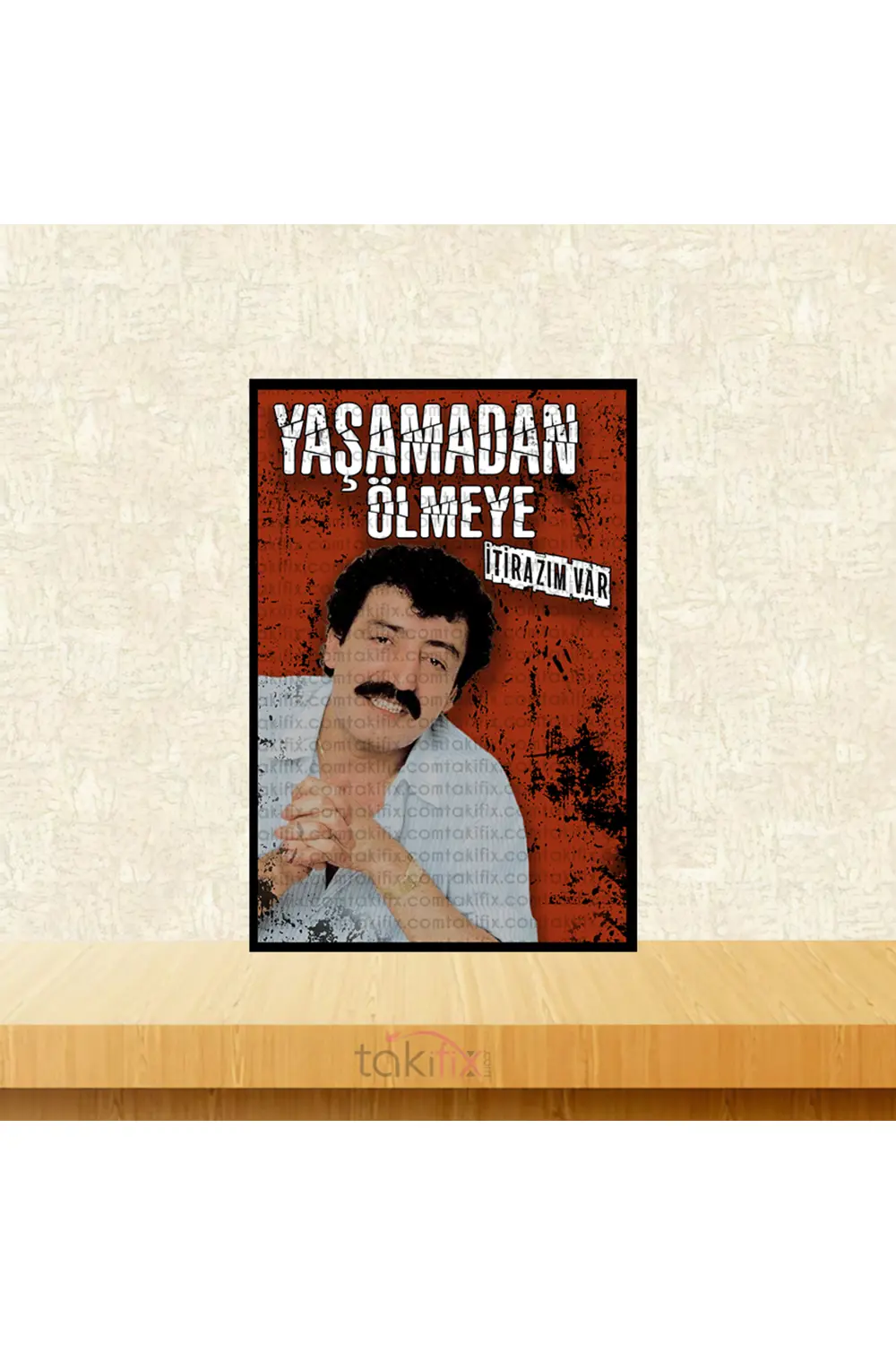 Müslüm Gürses Yaşamadan Ölmeye İtirazım Var Tasarımlı 20x30 Cm Re