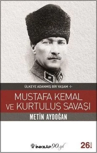 Mustafa Kemal ve Kurtuluş Savaşı - Ülkeye Adanmış Bir Yaşam 1 Fiyatı, Yorumları ve Özellikleri