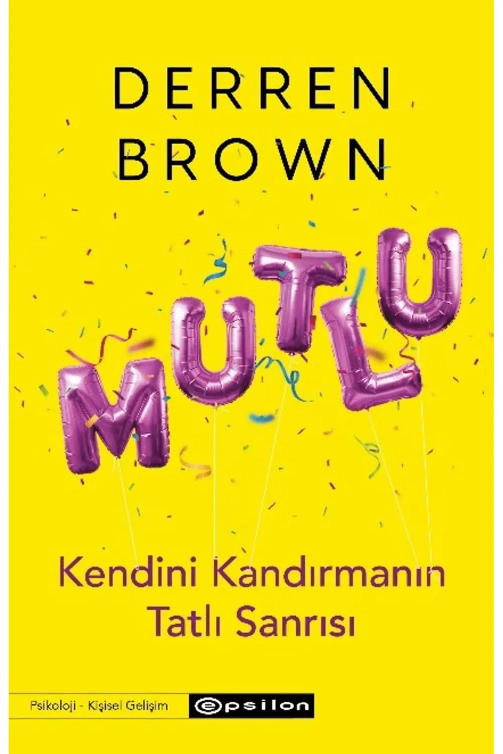 Mutlu: Kendini Kandırmanın Tatlı Sanrısı / Derren Brown / / 97862 Mutlu: Kendini Kandırmanın Tatlı Sanrısı / Derren Brown / / 97862
