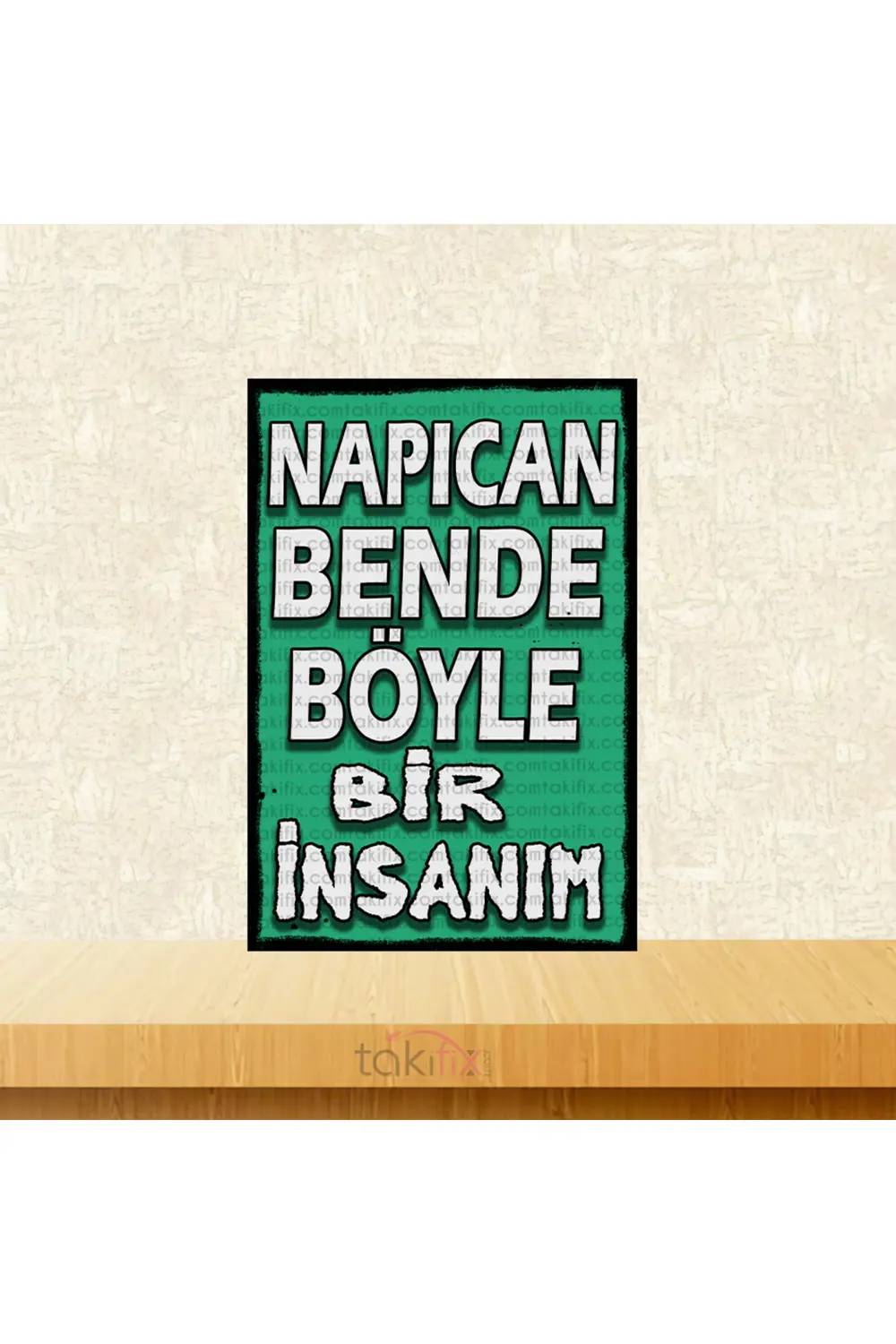 Napıcan Bende Böyle Bir İnsanım 20x30 Cm Retro Ahşap Poster