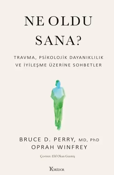 Ne Oldu Sana? Travma, Psikolojik Dayanıklılık ve İyileşme Üzerine