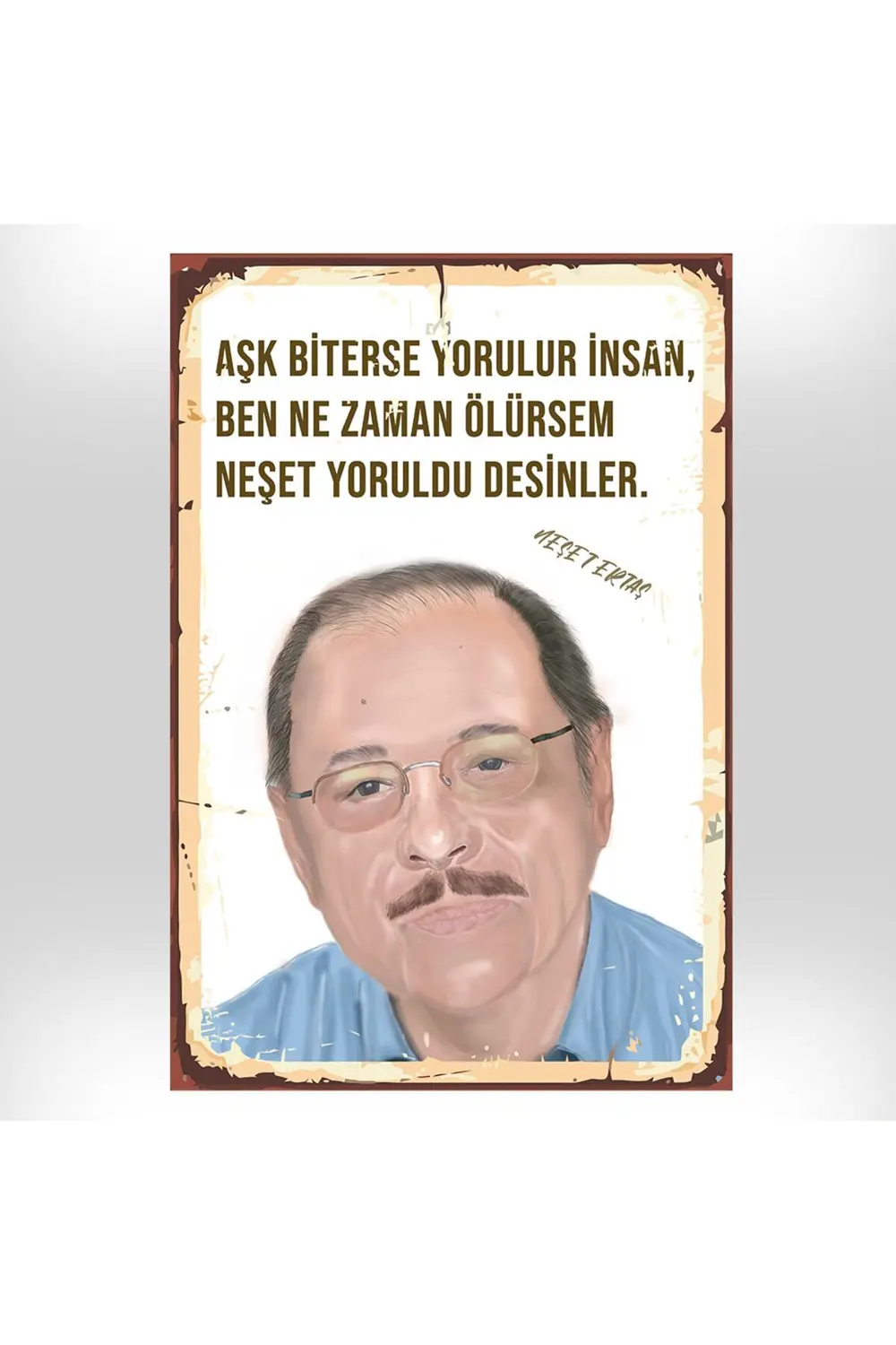 Neşet Ertaş Aşk Biterse Yorulur Insan 20x30 Cm Retro Ahşap Tablo