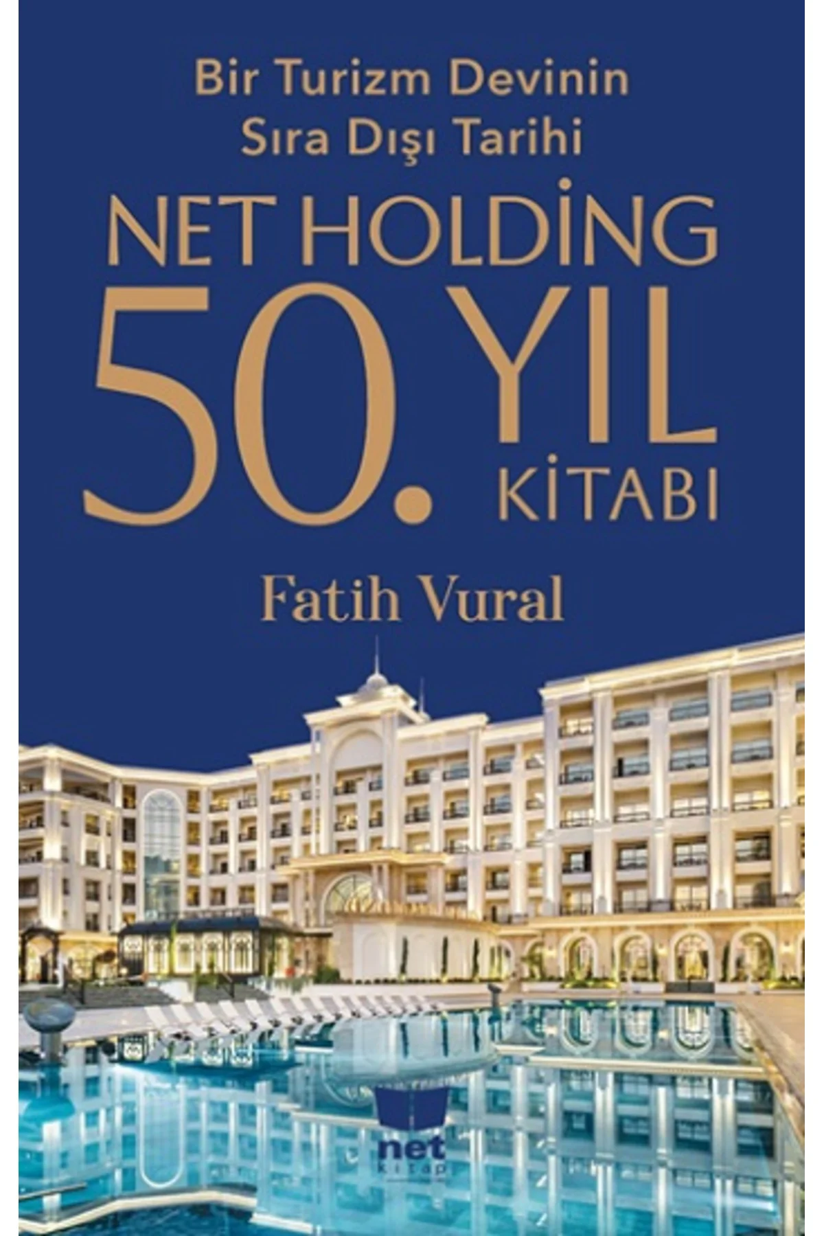 Net Holding 50.Yıl Kitabı - Bir Turizm Devinin Sıra Dışı Tarihi