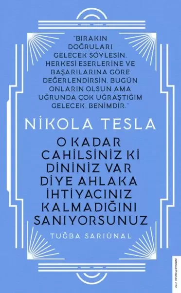 Nikola Tesla - O Kadar Cahilsiniz ki Dininiz Var Diye Ahlaka İhti