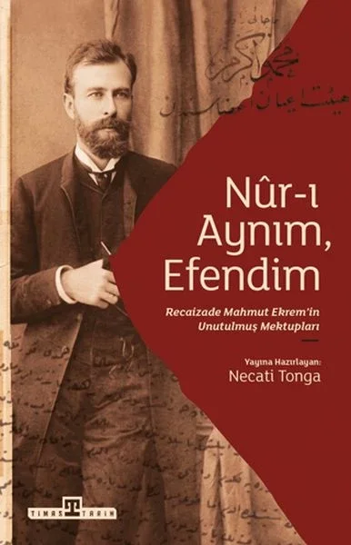Nur-ı Aynım Efendim: Recaizade'nin Unutulmuş Mektupları Fiyatı, Yorumları ve Özellikleri