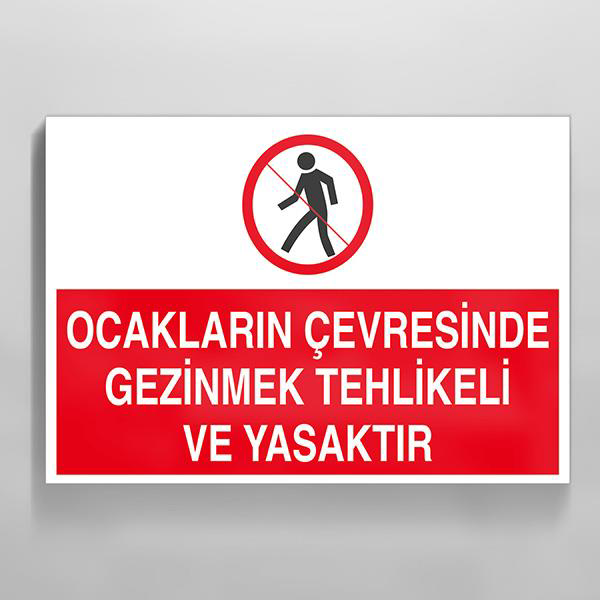 Ocakların Çevresinde Gezinmek Tehlikeli Ve Yasaktır Uyarı Levhası