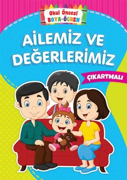 Okul Öncesi Boya-Öğren - Ailemiz ve Değerlerimiz - Çıkartmalı Fiyatı, Yorumları ve Özellikleri