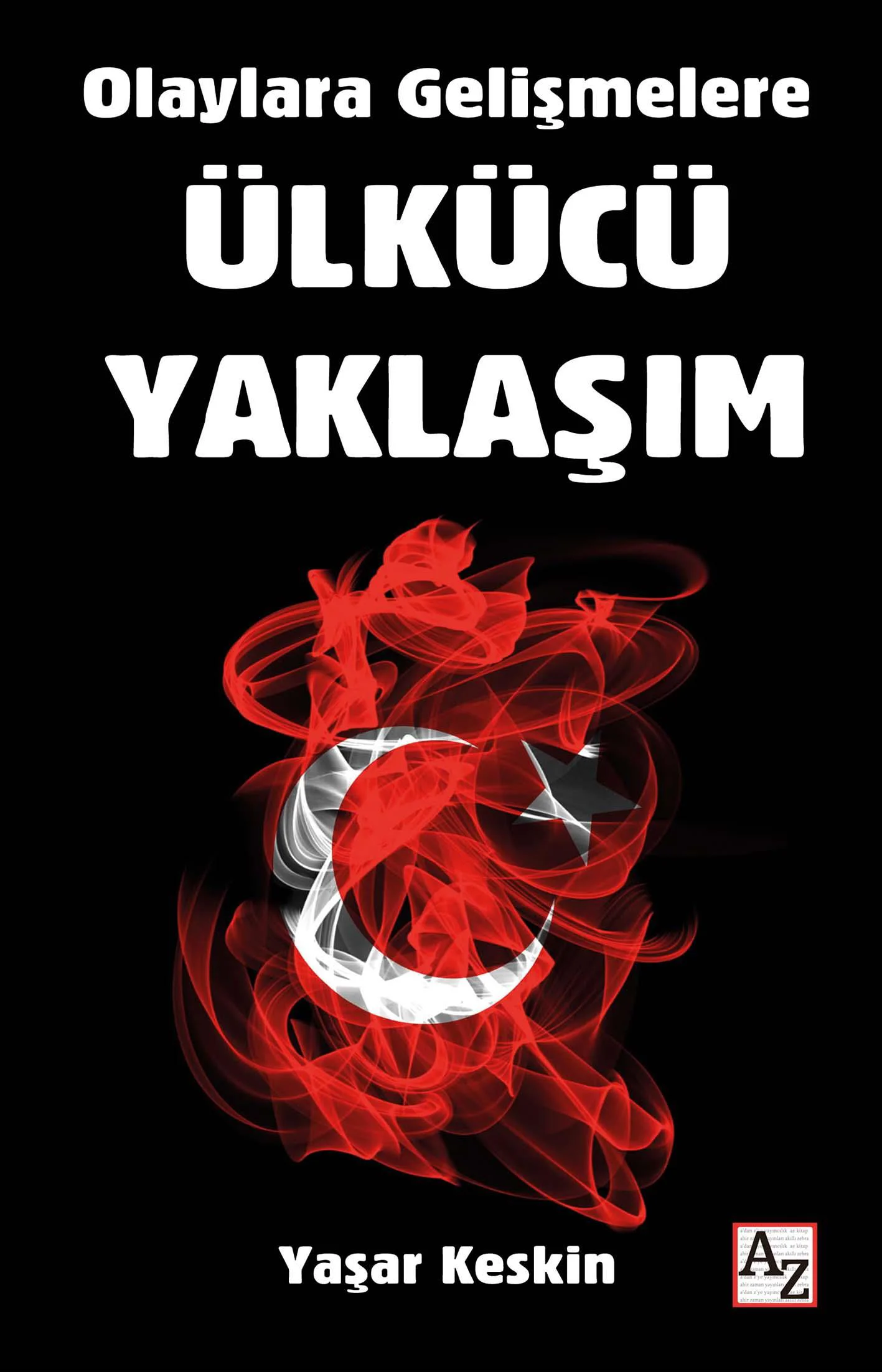 Olaylara Gelişmelere Ülkücü - Yaşar Keskin Olaylara Gelişmelere Ülkücü - Yaşar Keskin