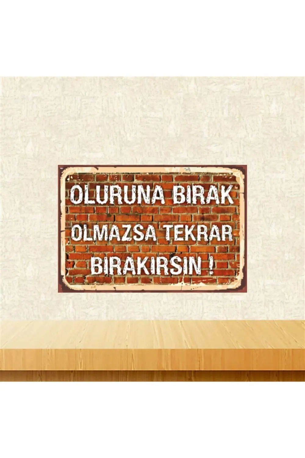 Oluruna Bırak Olmazsa Tekrar BırakırsınRetro Ahşap Tablo Tkfx5472