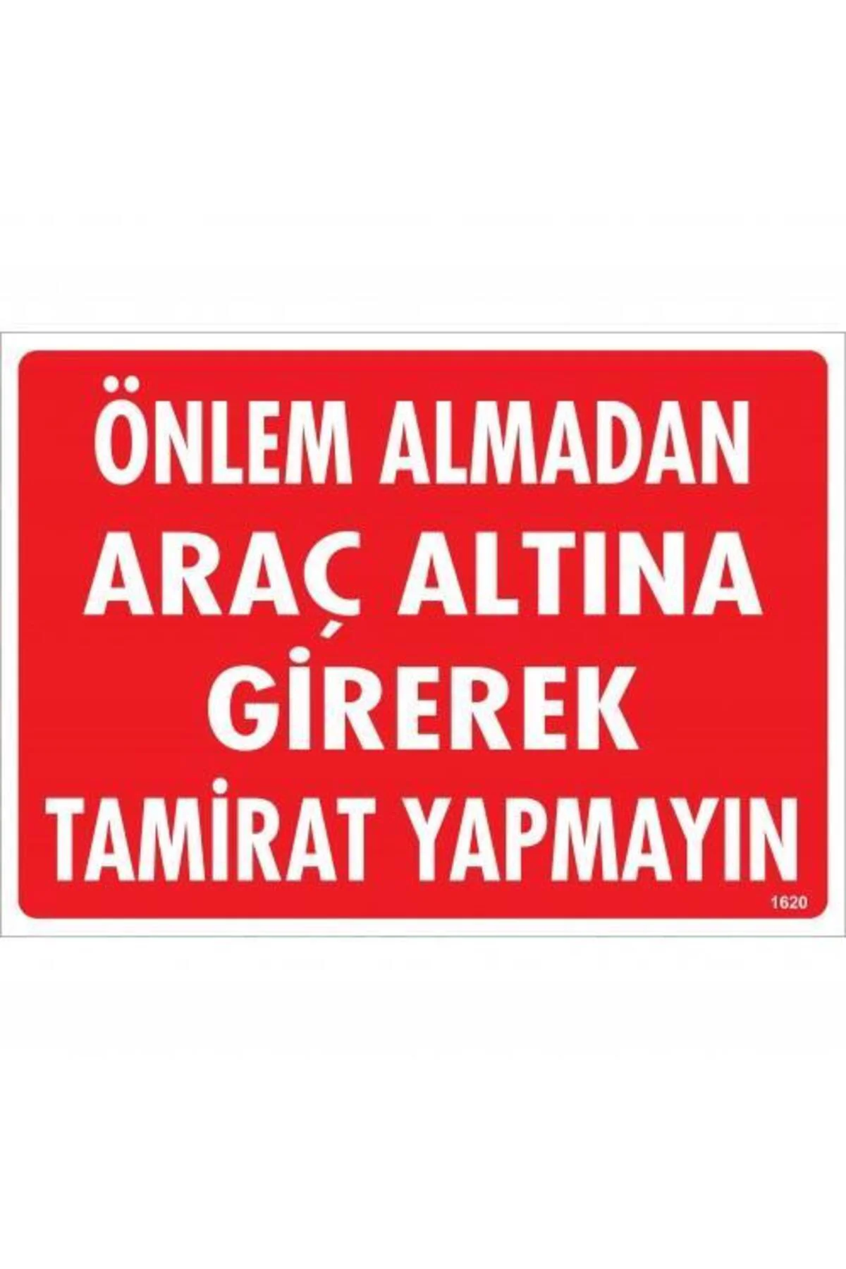 Önlem Almadan Araç Altına Girerek Tamirat Yapmayın Uyarı Levhası 