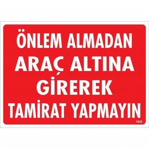 Önlem Almadan Araç Altına Girerek Tamirat Yapmayın Uyarı Levhası 25x35 KOD:1620 Önlem Almadan Araç Altına Girerek Tamirat Yapmayın Uyarı Levhası 25x35 KOD:1620
