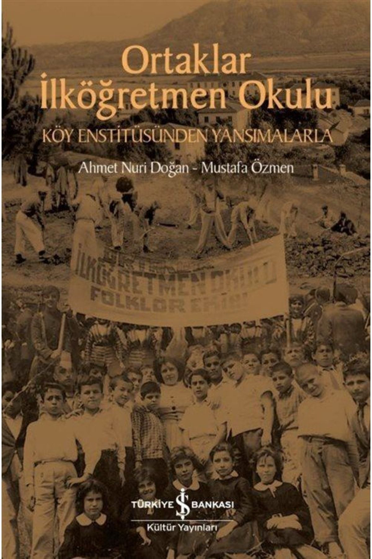 İş Bankasi Yayinlari Ortaklar İlköğretmen Okulu & Köy Enstitüsünden Yansimalarla