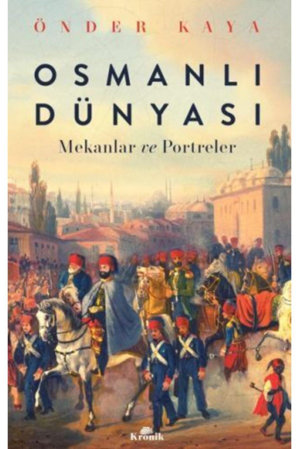 Kronik Kitap Osmanlı Dünyası Mekanlar Ve Portreler
