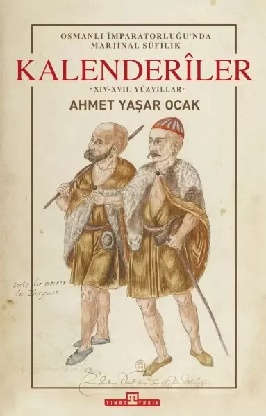 Osmanlı İmparatorluğunda Marjinal Sufilik: Kalenderiler Osmanlı İmparatorluğunda Marjinal Sufilik: Kalenderiler