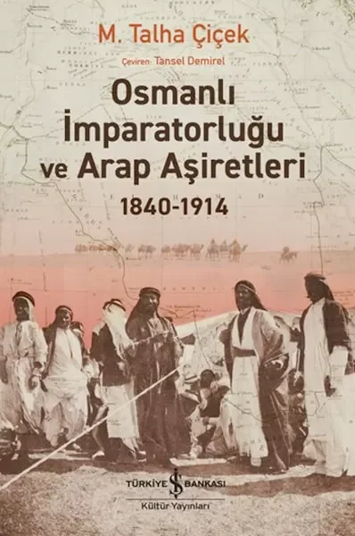 Osmanlı İmparatorluğu Ve Arap Aşiretleri 1840-1914 Fiyatı, Yorumları ve Özellikleri