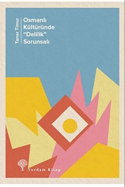 Osmanlı Kültüründe "Delilik” Sorunsalı Osmanlı Kültüründe "Delilik” Sorunsalı