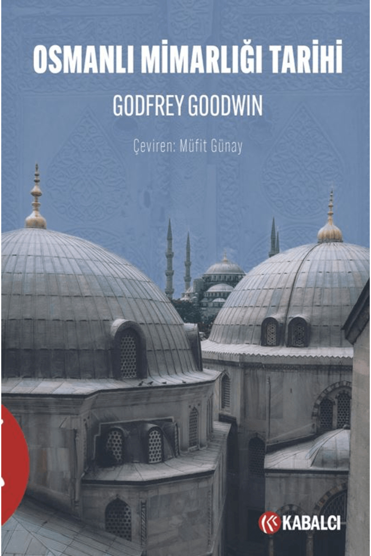 Osmanlı Mimarlığı Tarihi / Godfrey Goodwin / Kabalcı Yayınevi - D Osmanlı Mimarlığı Tarihi / Godfrey Goodwin / Kabalcı Yayınevi - D