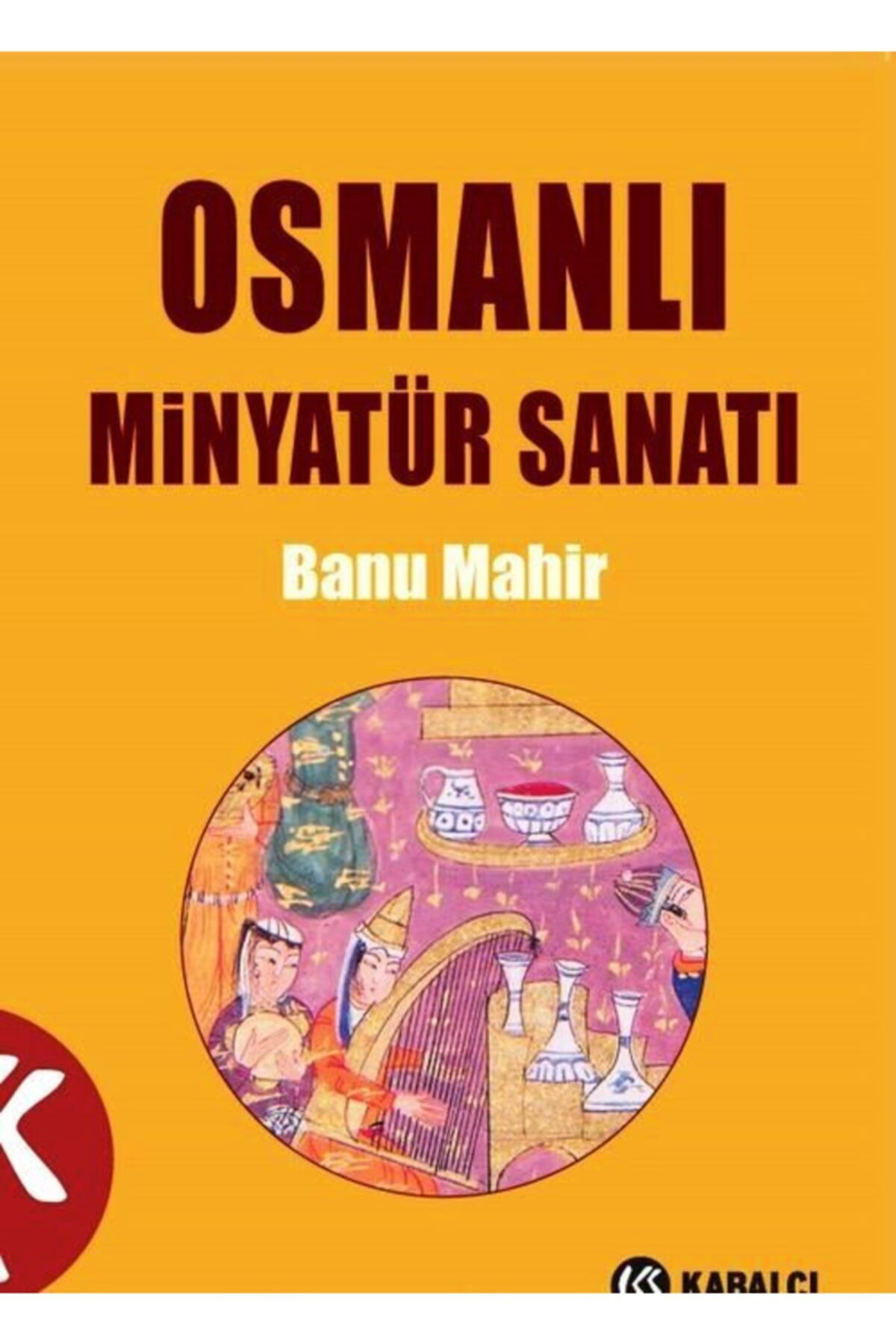 Kabalcı Yayınları Osmanlı Minyatür Sanatı - Banu Mahir