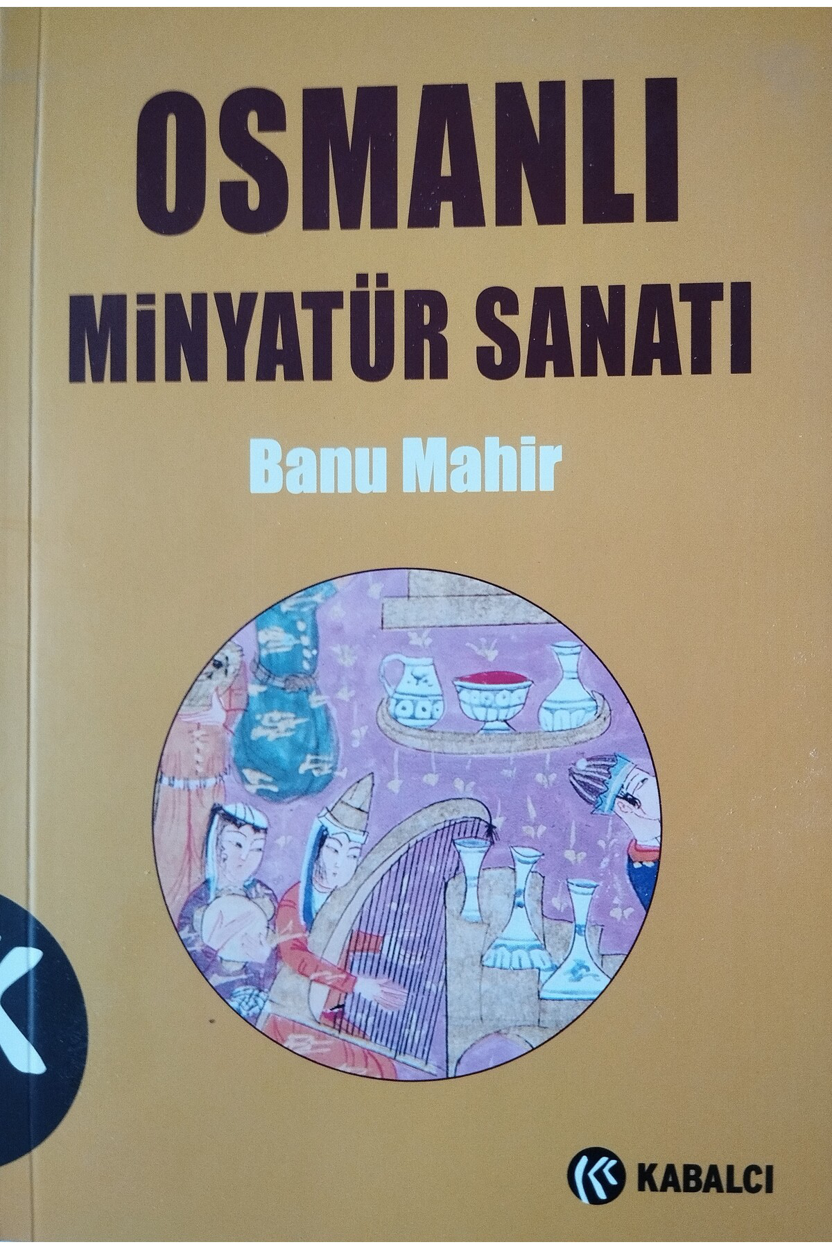 Kabalcı Yayınları Osmanlı Minyatür Sanatı (Kapak Değişebilir) Banu Mahir