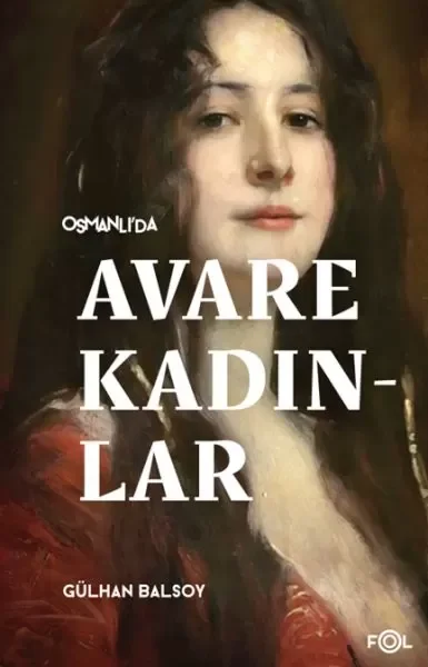 Osmanlı’da Avare Kadınlar –19. Yüzyıl Aile Krizi ve Kadın Yoksull