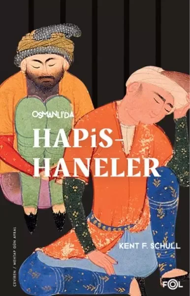 Osmanlı’da Hapishaneler –Modernitenin Küçük Evreni–